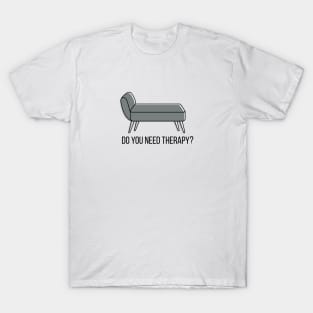 Do you need therapy? T-Shirt